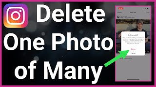 How To Delete One Photo From Multiple Photos On Instagram