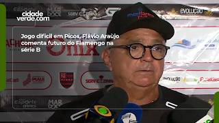 Jogo dificil em Picos, Flávio Araùjo comenta futuro do Flamengo na série B