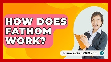 How Does Fathom Work? - BusinessGuide360.com