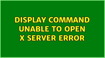 Unix & Linux: display command unable to open x server error