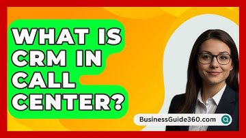 What Is CRM In Call Center? - BusinessGuide360.com