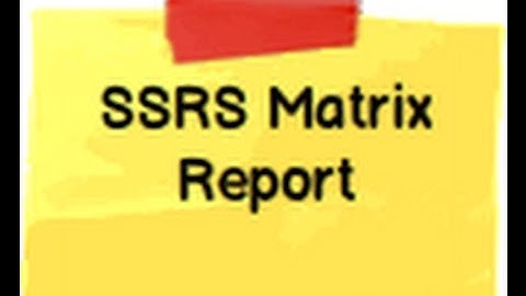 SSRS Step by Step :- Lab 1 How to create a matrix report using SQL Server reporting service?