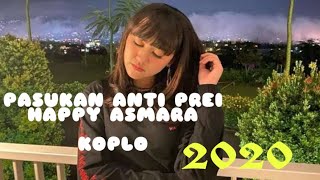 HAPPY ASMARA - PASUKAN ANTI PREI (KOPLO 2020 MANTUL)