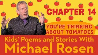 🍅 Chapter 14 🍅 | You're Thinking About Tomatoes | Story | Kids' Poems And Stories With Michael Rosen