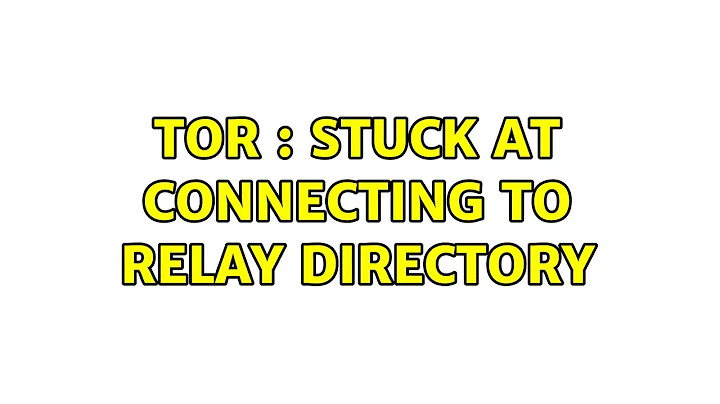 Tor : Stuck at Connecting to Relay Directory (2 Solutions!!)