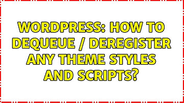 Wordpress: How to dequeue / deregister any theme styles and scripts? (2 Solutions!!)