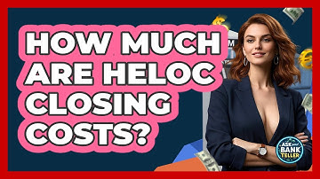 How Much Are HELOC Closing Costs? - Ask Your Bank Teller