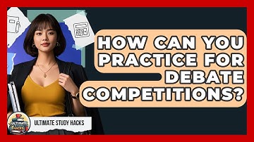 How Can You Practice For Debate Competitions? - Ultimate Study Hacks