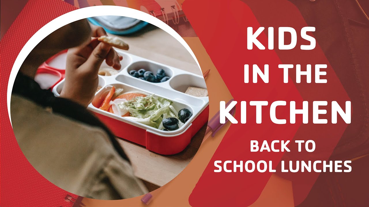 Kids in the Kitchen Back to School Lunches YouTube