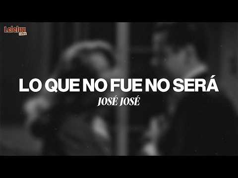 José José - Lo Que No Fue No Será (Letra/Lyrics)