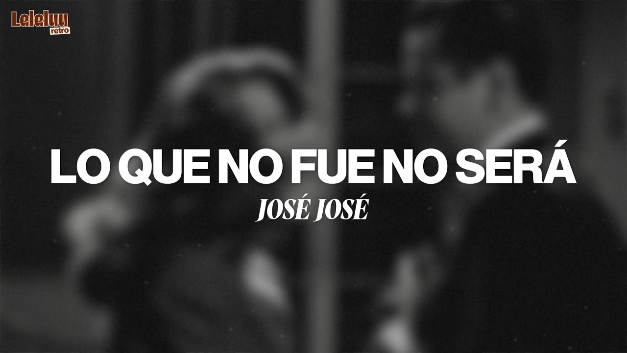 José José - Lo Que No Fue No Será (Letra/Lyrics)