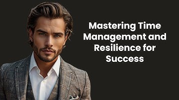 Mastering Time Management and Resilience for Success