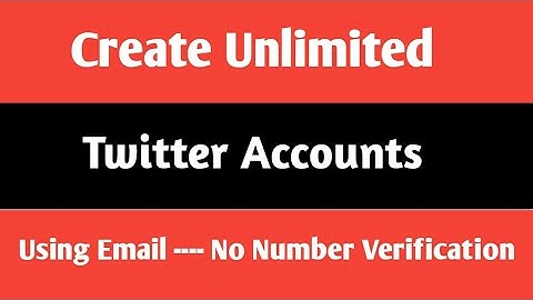 How to create Unlimited Twitter Accounts using email without phone verification ever and No blockade
