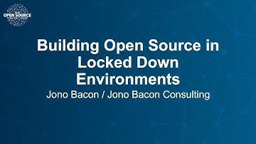 Building Open Source in Locked Down Environments - Jono Bacon, Jono Bacon Consulting