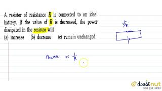 A resistor of resistance R is connected to an ideal battery. If the value of R is decreased,the ... screenshot 4