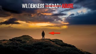The Dark Side of Wilderness Therapy | A True Horror Story