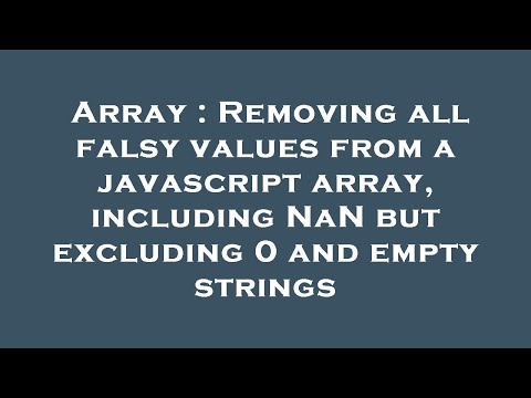 Array : Removing all falsy values from a javascript array, including NaN but excluding 0 and empty s