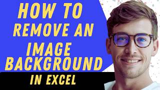 How To Remove An Image Background In Excel - Full Guide