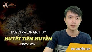Huyết Tiên Huyền - Truyện ma dân gian hay Nguyễn Huy kể | Đất Đồng Radio