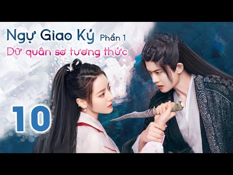 NGỰ GIAO KÝ: DỮ QUÂN SƠ TƯƠNG THỨC - Tập 10 | Phim Tiên Hiệp Cổ Trang Siêu Đỉnh 2022