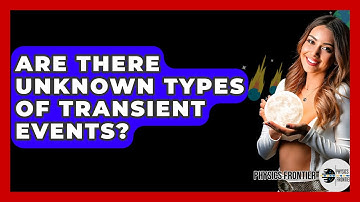 Are There Unknown Types Of Transient Events? - Physics Frontier