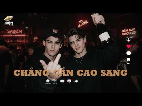 Chẳng Cần Cao Sang Remix - Chẳng Cần Những Thứ Cao Sang Trước Mắt | BXH NHẠC HOT TREND 2026