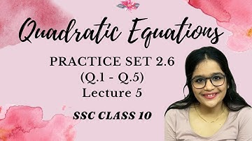 Quadratic Equations, lecture 5 | SSC Class 10 | Algebra Chapter 2 | Practice Set 2.6  (Q.1-Q.5)