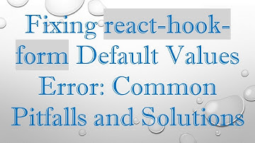 Fixing react-hook-form Default Values Error: Common Pitfalls and Solutions