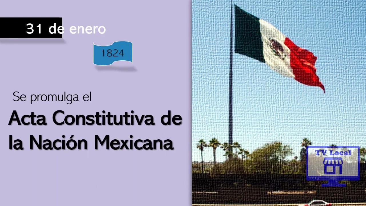 31 de enero de 1824, se promulgó el Acta Constitutiva de la Nación