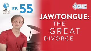 Ep. 55 Jaw/Tongue: The Great Divorce - Voice Lessons To The World