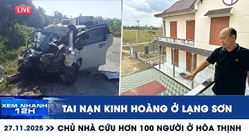 [LIVE] XEM NHANH 12H: Tai nạn kinh hoàng ở Lạng Sơn | Gặp chủ nhà cứu hơn 100 người ở Hòa Thịnh