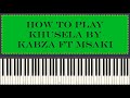 Kabza De Small Ft Msaki - Khusela ( Piano tutorial )