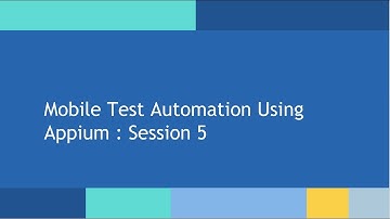 Mobile Test Automation using Appium: Session 5