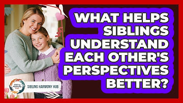 What Helps Siblings Understand Each Other