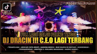 DJ C.E.O DRACIN FULL BASS || FULL LAGU GALAU PALING TINGGI || Dj iyas