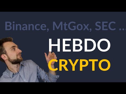 Hebdo Crypto -  Binance, MtGox, SEC, ... La peur, l&rsquo;incertitude et le doute
