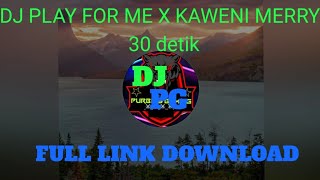 DJ PLAY FOR ME X KAWENI MERRY REMIX FULL DOWNLOAD