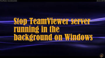 Stop TeamViewer server running in the background on Windows