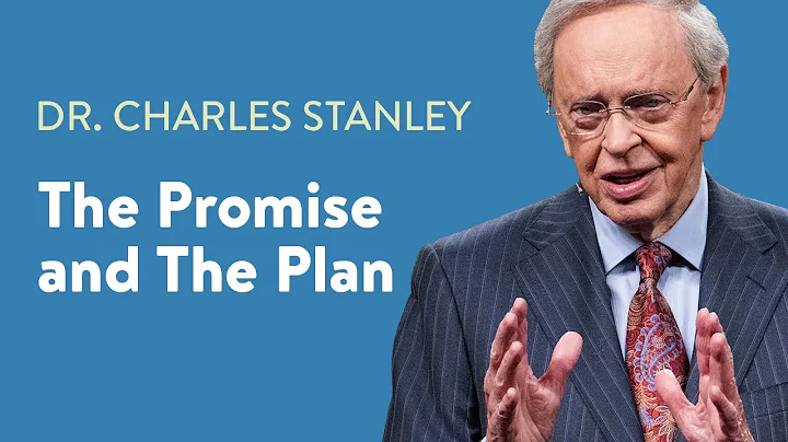 The Promise and The Plan  Dr. Charles Stanley