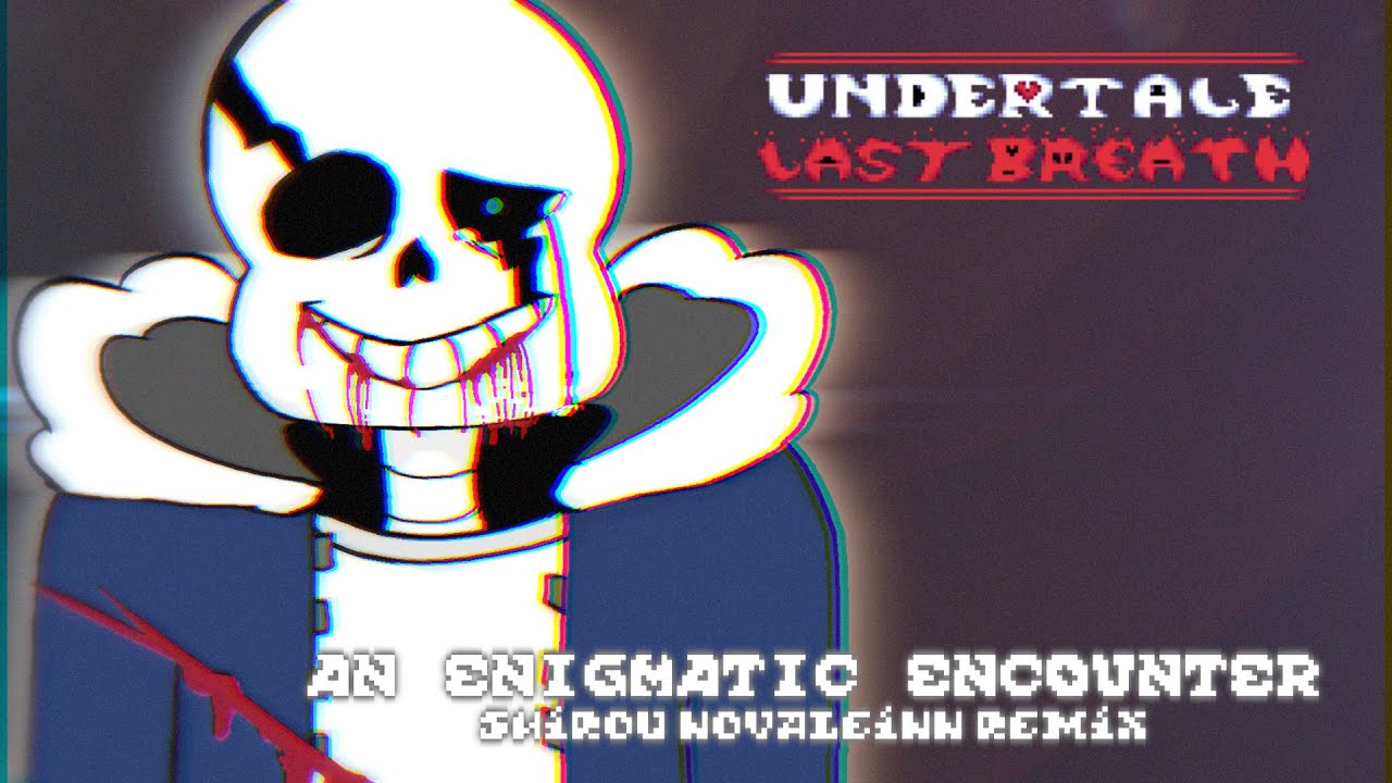 UNDERTALE: Last Breath - An Enigmatic Encounter (Shirou Novaleinn Remix)