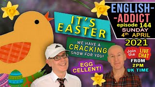 English Addict - LIVE STREAM -  144 / Sunday 4th APRIL 2021 - It's EASTER
