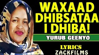 YURUB GEENYO┇WAXAAD DHIBSATAA I DHIBA ᴴᴰ┇LYRICS