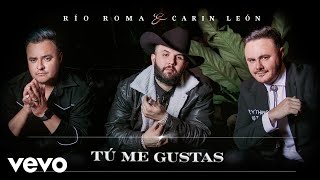Río Roma, Carin Leon - Tú Me Gustas (Letra/Lyrics) chords