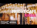 FRIDAY CAFE BOSSA: Great Mood and Positive Outlook Background Music for Good Mood