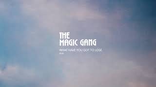 Watch Magic Gang What Have You Got To Lose video