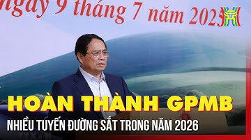 Thủ tướng: Hoàn thành giải phóng mặt bằng nhiều tuyến đường sắt trong năm 2026 | Tin tức