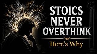 How Stoics Stopped Overthinking Instantly (Ancient Secret That Works)