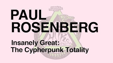 HCPP20 - PAUL ROSENBERG - Insanely Great: The Cypherpunk Totality