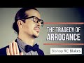 ARROGANCE by Bishop RC Blakes