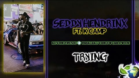 SEDDY HENDRINX - TRYING (FT. K CAMP)